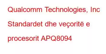 Qualcomm Technologies, Inc Standardet dhe veçoritë e procesorit APQ8094