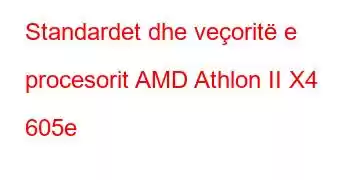 Standardet dhe veçoritë e procesorit AMD Athlon II X4 605e