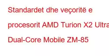 Standardet dhe veçoritë e procesorit AMD Turion X2 Ultra Dual-Core Mobile ZM-85