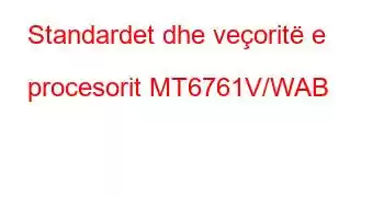 Standardet dhe veçoritë e procesorit MT6761V/WAB