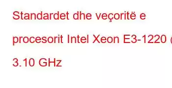 Standardet dhe veçoritë e procesorit Intel Xeon E3-1220 @ 3.10 GHz