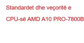 Standardet dhe veçoritë e CPU-së AMD A10 PRO-7800B