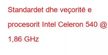 Standardet dhe veçoritë e procesorit Intel Celeron 540 @ 1,86 GHz