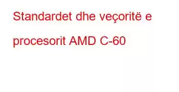 Standardet dhe veçoritë e procesorit AMD C-60