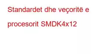 Standardet dhe veçoritë e procesorit SMDK4x12