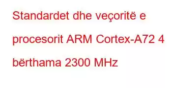 Standardet dhe veçoritë e procesorit ARM Cortex-A72 4 bërthama 2300 MHz