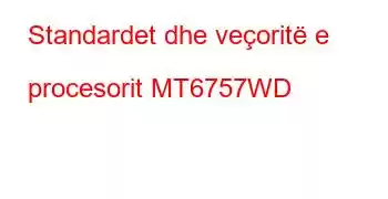 Standardet dhe veçoritë e procesorit MT6757WD