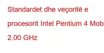 Standardet dhe veçoritë e procesorit Intel Pentium 4 Mobile 2.00 GHz