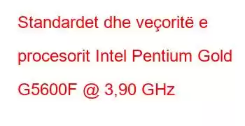 Standardet dhe veçoritë e procesorit Intel Pentium Gold G5600F @ 3,90 GHz