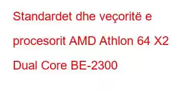 Standardet dhe veçoritë e procesorit AMD Athlon 64 X2 Dual Core BE-2300