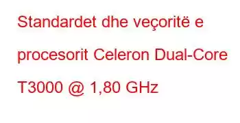 Standardet dhe veçoritë e procesorit Celeron Dual-Core T3000 @ 1,80 GHz