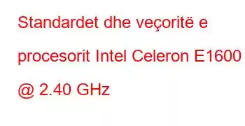 Standardet dhe veçoritë e procesorit Intel Celeron E1600 @ 2.40 GHz