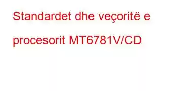 Standardet dhe veçoritë e procesorit MT6781V/CD