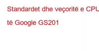 Standardet dhe veçoritë e CPU të Google GS201