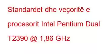 Standardet dhe veçoritë e procesorit Intel Pentium Dual T2390 @ 1,86 GHz