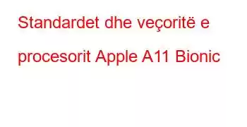 Standardet dhe veçoritë e procesorit Apple A11 Bionic