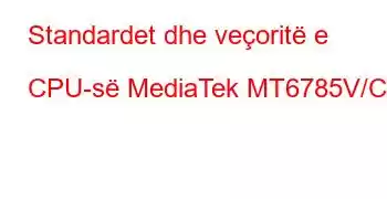 Standardet dhe veçoritë e CPU-së MediaTek MT6785V/CD