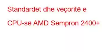 Standardet dhe veçoritë e CPU-së AMD Sempron 2400+