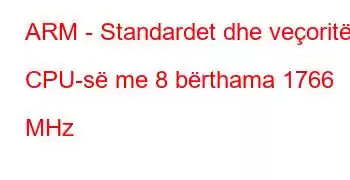 ARM - Standardet dhe veçoritë e CPU-së me 8 bërthama 1766 MHz