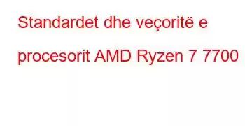 Standardet dhe veçoritë e procesorit AMD Ryzen 7 7700