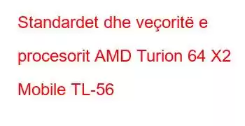 Standardet dhe veçoritë e procesorit AMD Turion 64 X2 Mobile TL-56