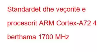 Standardet dhe veçoritë e procesorit ARM Cortex-A72 4 bërthama 1700 MHz