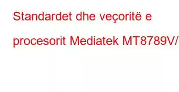 Standardet dhe veçoritë e procesorit Mediatek MT8789V/T