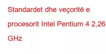 Standardet dhe veçoritë e procesorit Intel Pentium 4 2,26 GHz