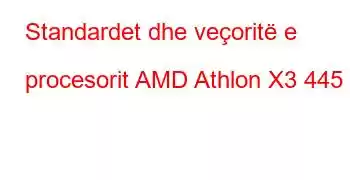 Standardet dhe veçoritë e procesorit AMD Athlon X3 445