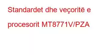 Standardet dhe veçoritë e procesorit MT8771V/PZA