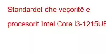 Standardet dhe veçoritë e procesorit Intel Core i3-1215UE