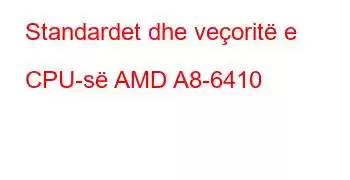 Standardet dhe veçoritë e CPU-së AMD A8-6410