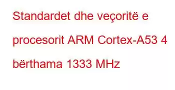 Standardet dhe veçoritë e procesorit ARM Cortex-A53 4 bërthama 1333 MHz