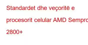 Standardet dhe veçoritë e procesorit celular AMD Sempron 2800+