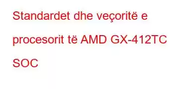 Standardet dhe veçoritë e procesorit të AMD GX-412TC SOC