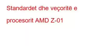 Standardet dhe veçoritë e procesorit AMD Z-01