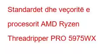 Standardet dhe veçoritë e procesorit AMD Ryzen Threadripper PRO 5975WX