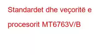 Standardet dhe veçoritë e procesorit MT6763V/B