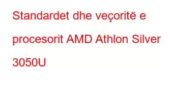 Standardet dhe veçoritë e procesorit AMD Athlon Silver 3050U