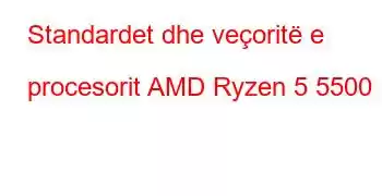 Standardet dhe veçoritë e procesorit AMD Ryzen 5 5500