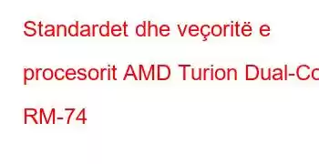 Standardet dhe veçoritë e procesorit AMD Turion Dual-Core RM-74