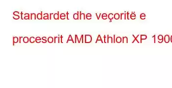 Standardet dhe veçoritë e procesorit AMD Athlon XP 1900+