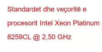 Standardet dhe veçoritë e procesorit Intel Xeon Platinum 8259CL @ 2,50 GHz