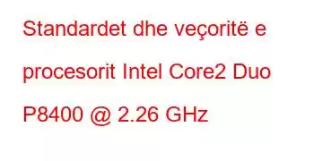 Standardet dhe veçoritë e procesorit Intel Core2 Duo P8400 @ 2.26 GHz