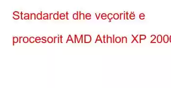 Standardet dhe veçoritë e procesorit AMD Athlon XP 2000+