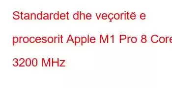 Standardet dhe veçoritë e procesorit Apple M1 Pro 8 Core 3200 MHz