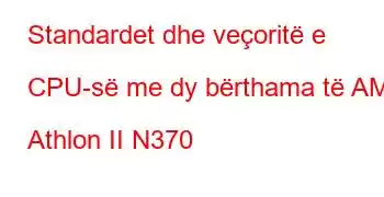 Standardet dhe veçoritë e CPU-së me dy bërthama të AMD Athlon II N370