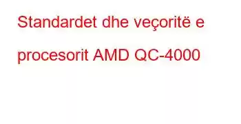 Standardet dhe veçoritë e procesorit AMD QC-4000