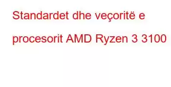 Standardet dhe veçoritë e procesorit AMD Ryzen 3 3100