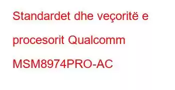 Standardet dhe veçoritë e procesorit Qualcomm MSM8974PRO-AC